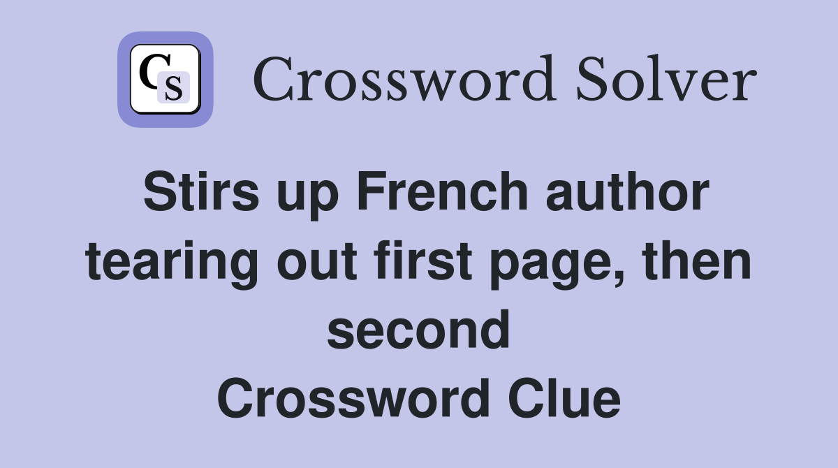 Stirs up French author tearing out first page, then second Crossword Clue
