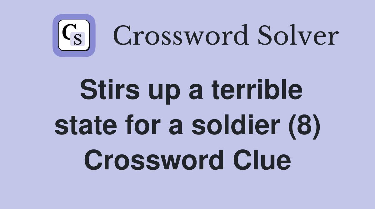 Stirs up a terrible state for a soldier (8) Crossword Clue