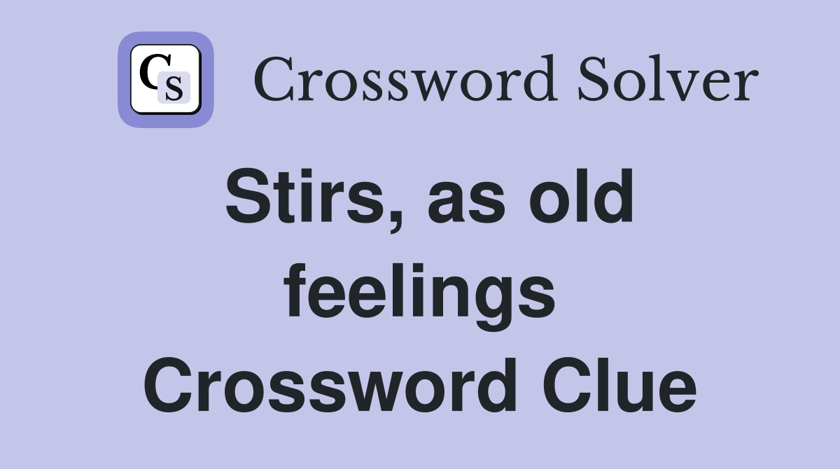 Stirs, as old feelings Crossword Clue