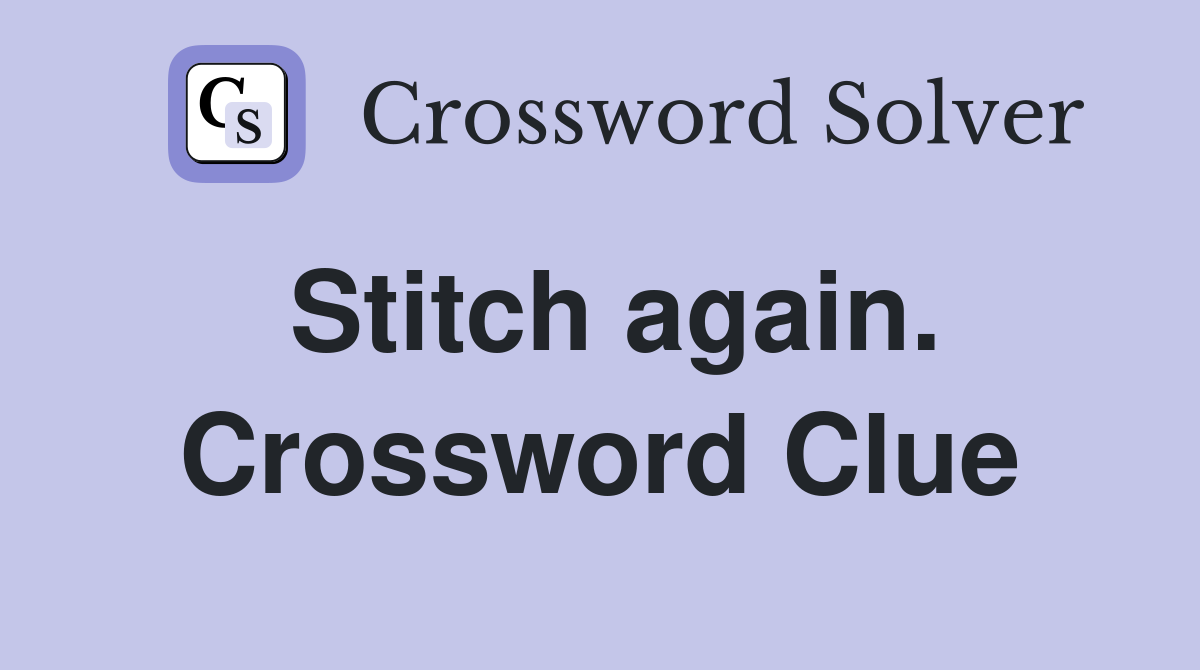 Stitch again. Crossword Clue