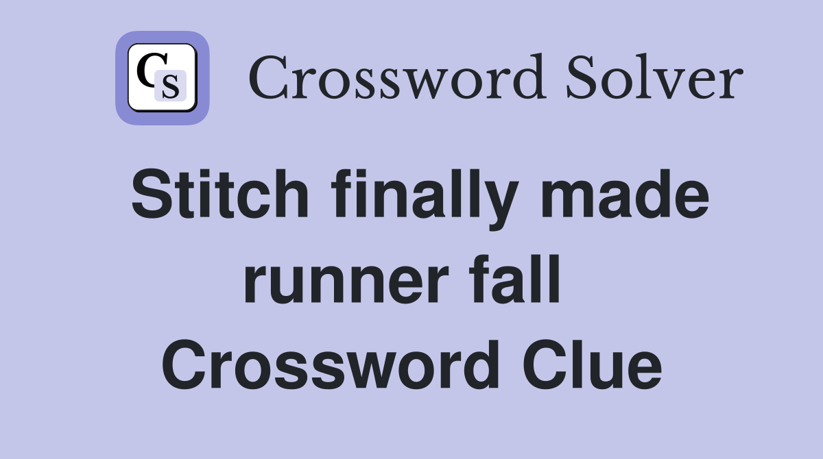 Stitch finally made runner fall  Crossword Clue