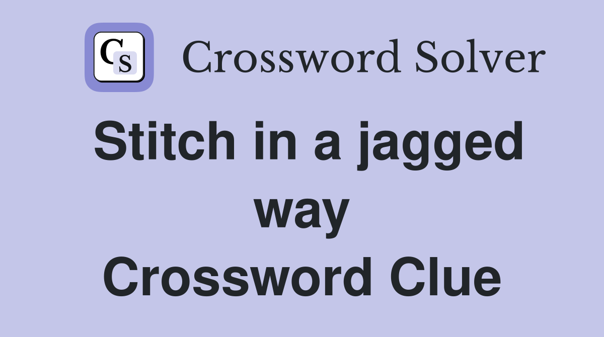 Stitch in a jagged way Crossword Clue