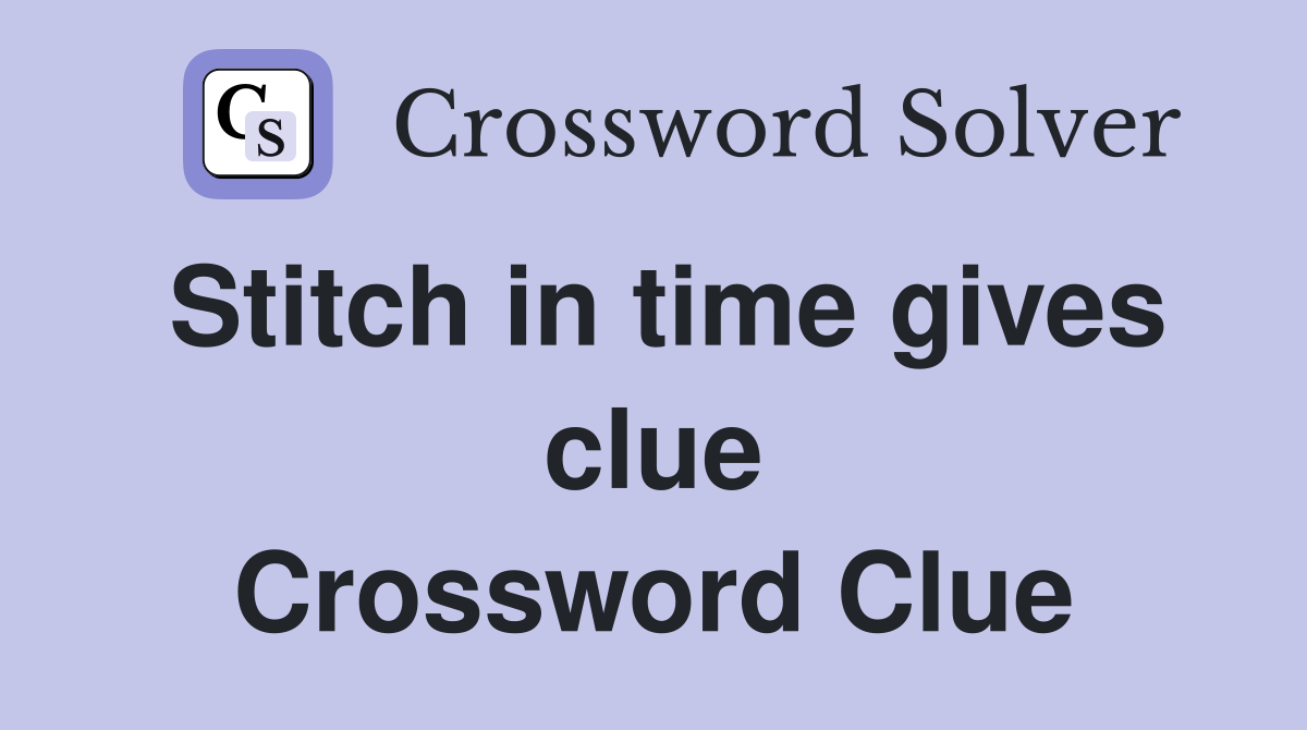 Stitch in time gives clue Crossword Clue