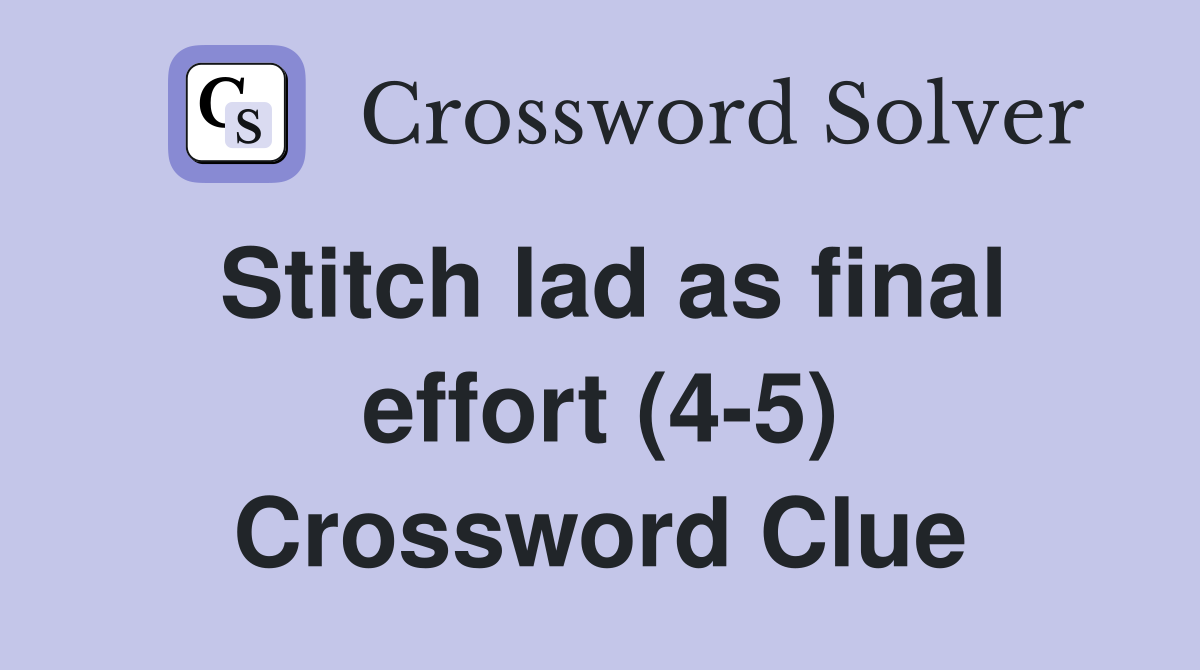 Stitch lad as final effort (4-5) Crossword Clue