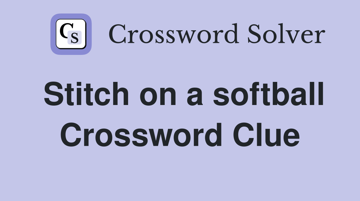 Stitch on a softball Crossword Clue