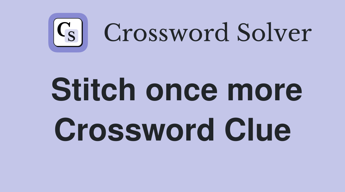Stitch once more Crossword Clue
