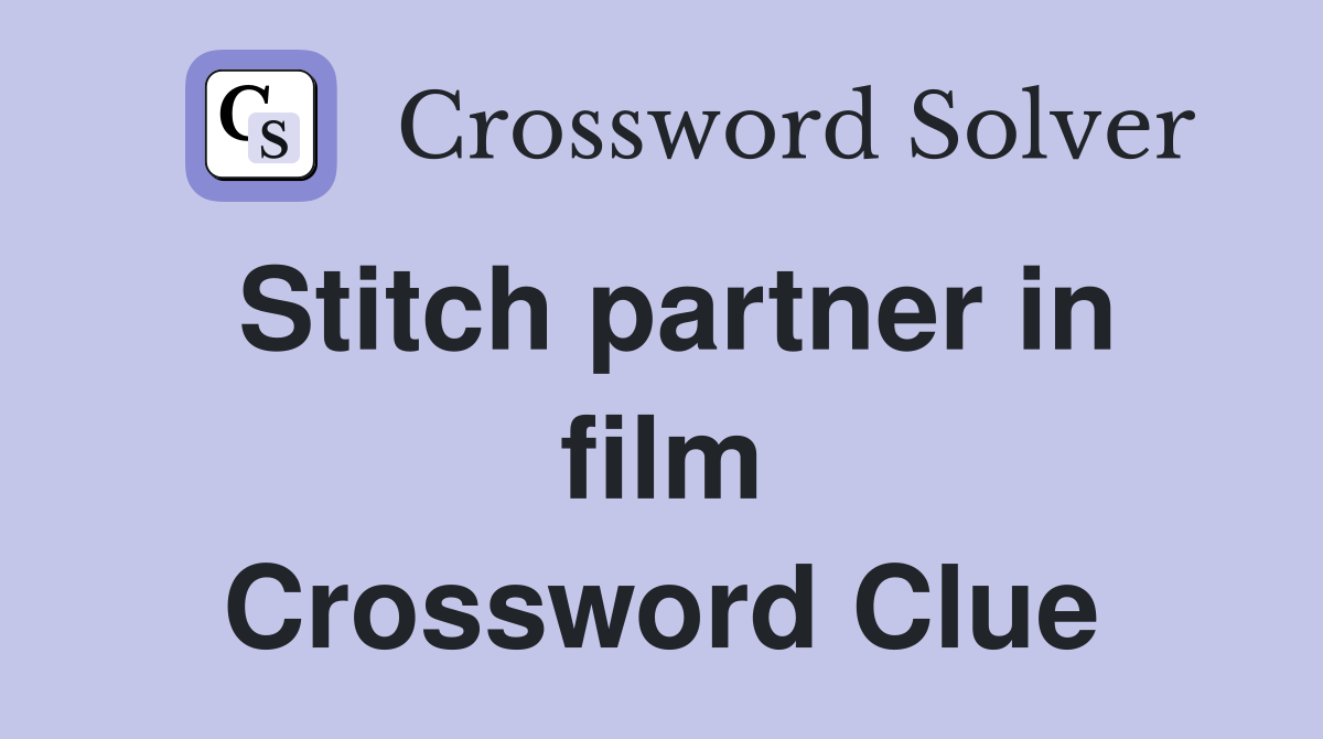 Stitch partner in film Crossword Clue