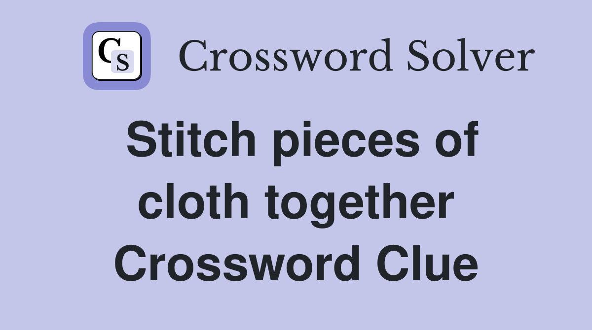 Stitch pieces of cloth together Crossword Clue