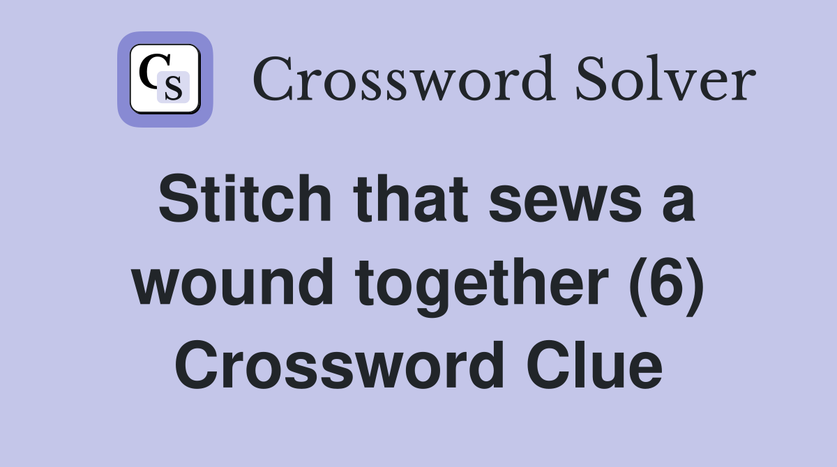 Stitch that sews a wound together (6) Crossword Clue