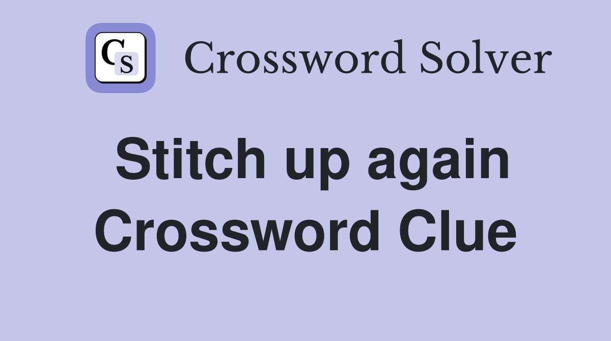 Stitch up again Crossword Clue