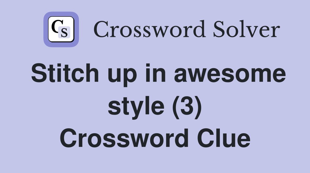 Stitch up in awesome style (3) Crossword Clue