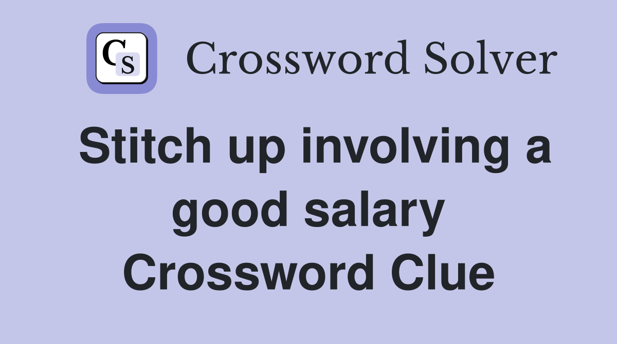 Stitch up involving a good salary Crossword Clue