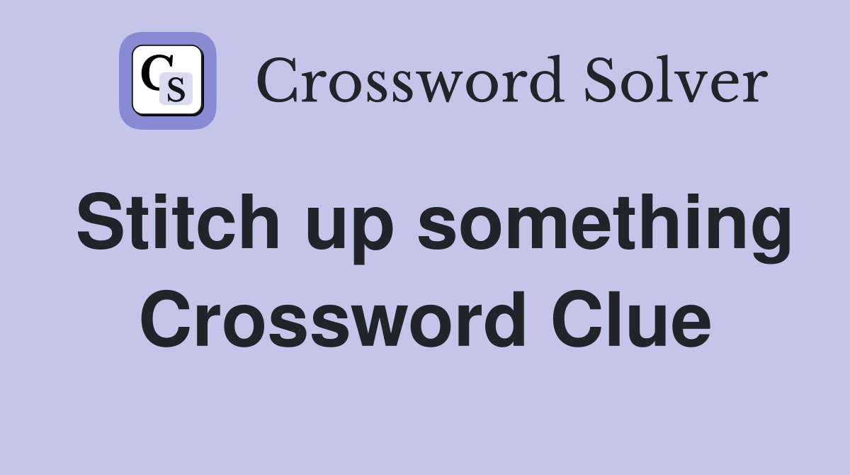 Stitch up something Crossword Clue