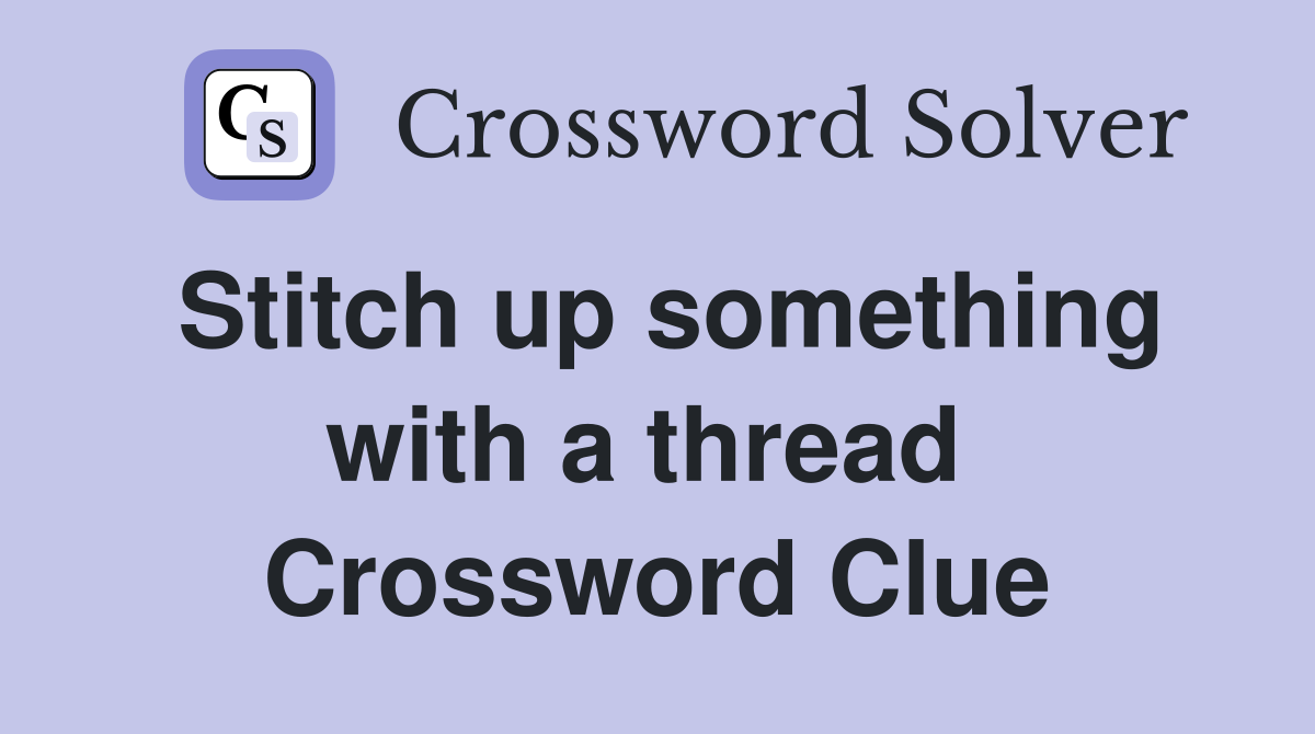 Stitch up something with a thread  Crossword Clue