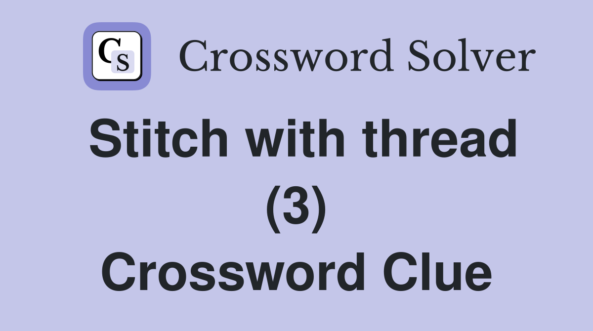 Stitch with thread (3) Crossword Clue