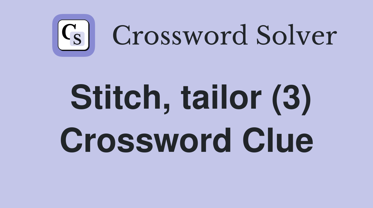 Stitch, tailor (3) Crossword Clue