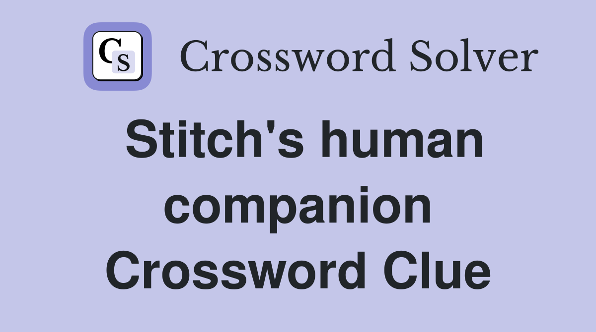 Stitch's human companion Crossword Clue