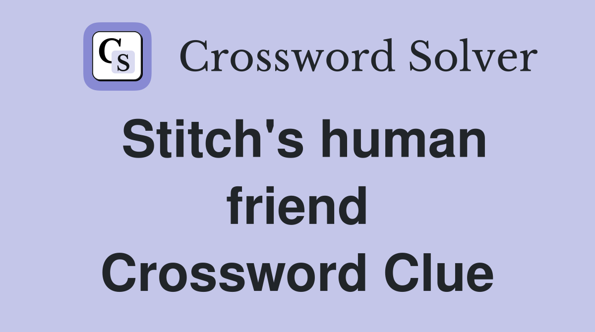 Stitch's human friend Crossword Clue