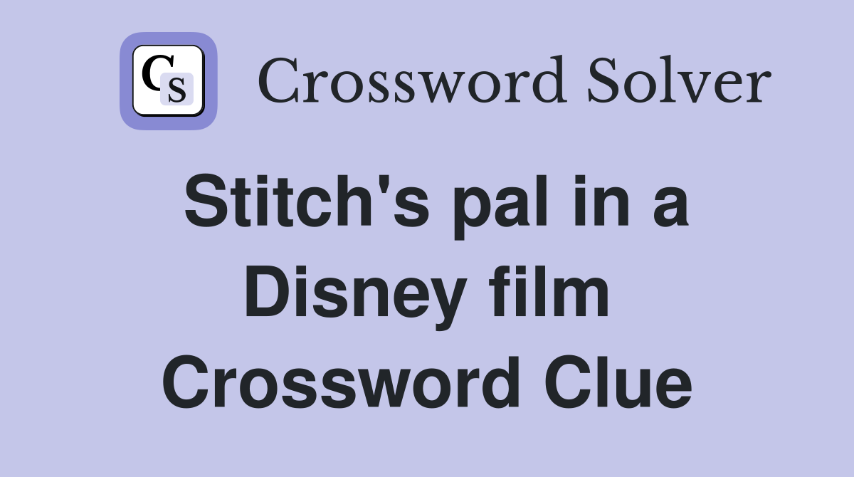 Stitch's pal in a Disney film Crossword Clue