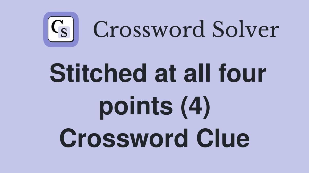 Stitched at all four points (4) Crossword Clue