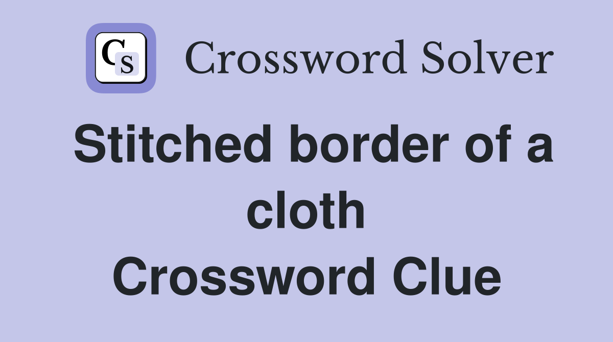 Stitched border of a cloth Crossword Clue