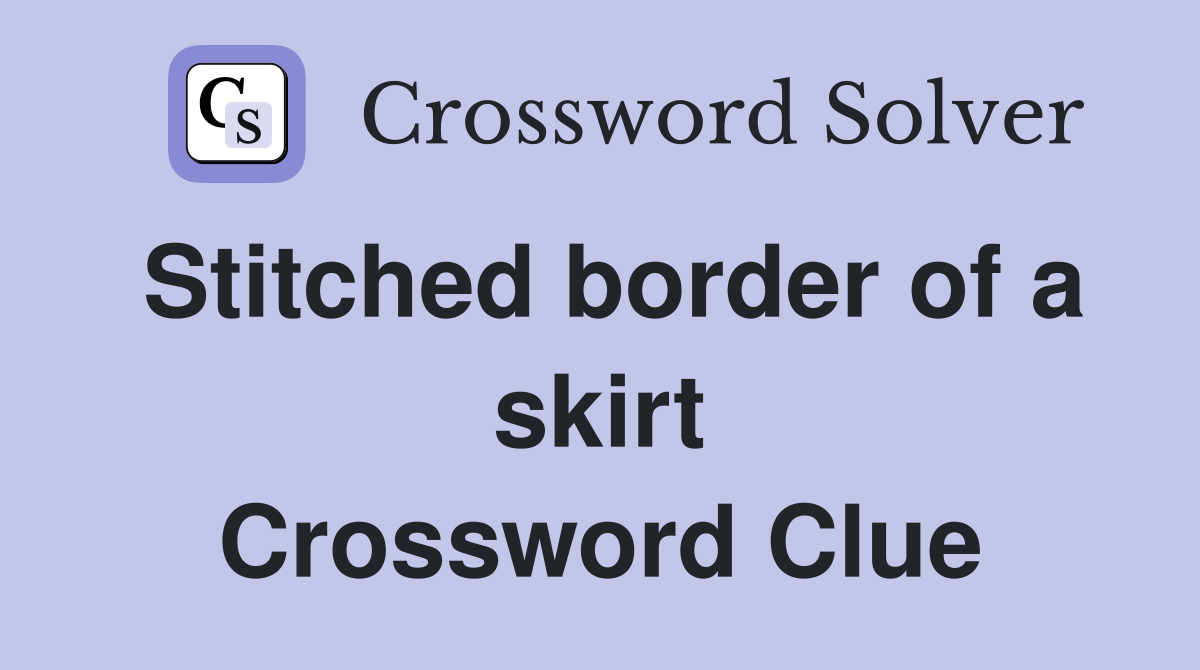 Stitched border of a skirt Crossword Clue