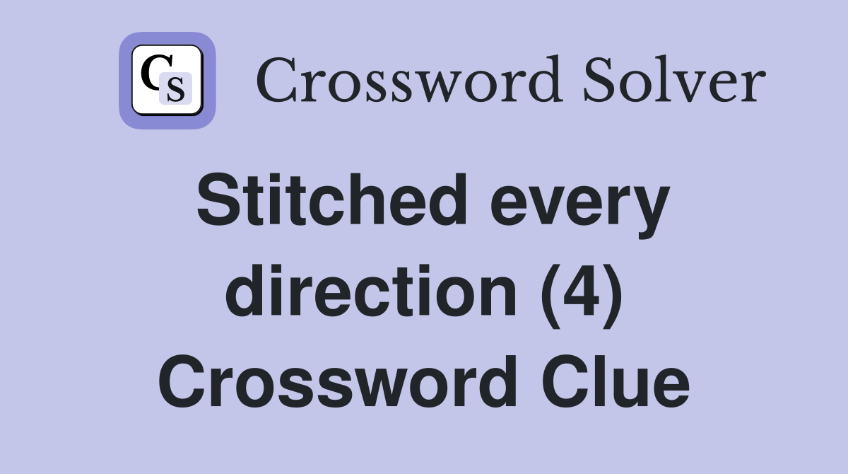 Stitched every direction (4) Crossword Clue