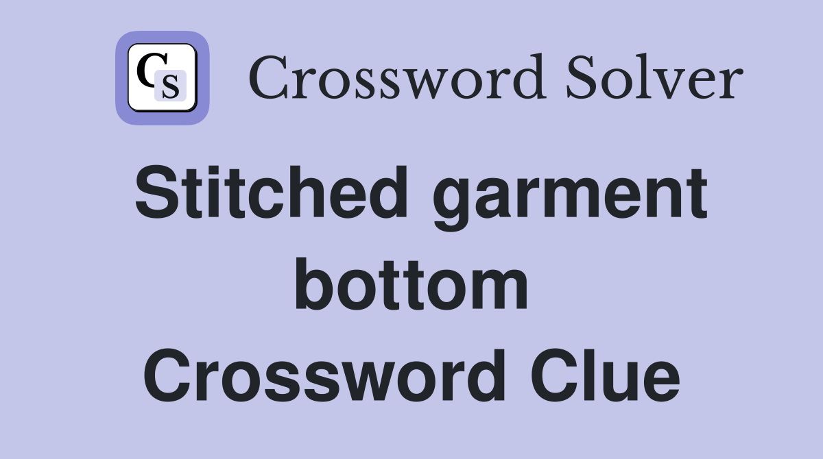 Stitched garment bottom Crossword Clue