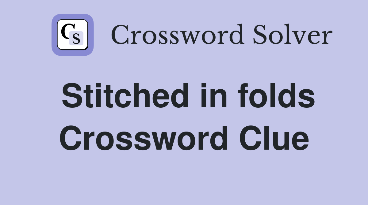 Stitched in folds Crossword Clue