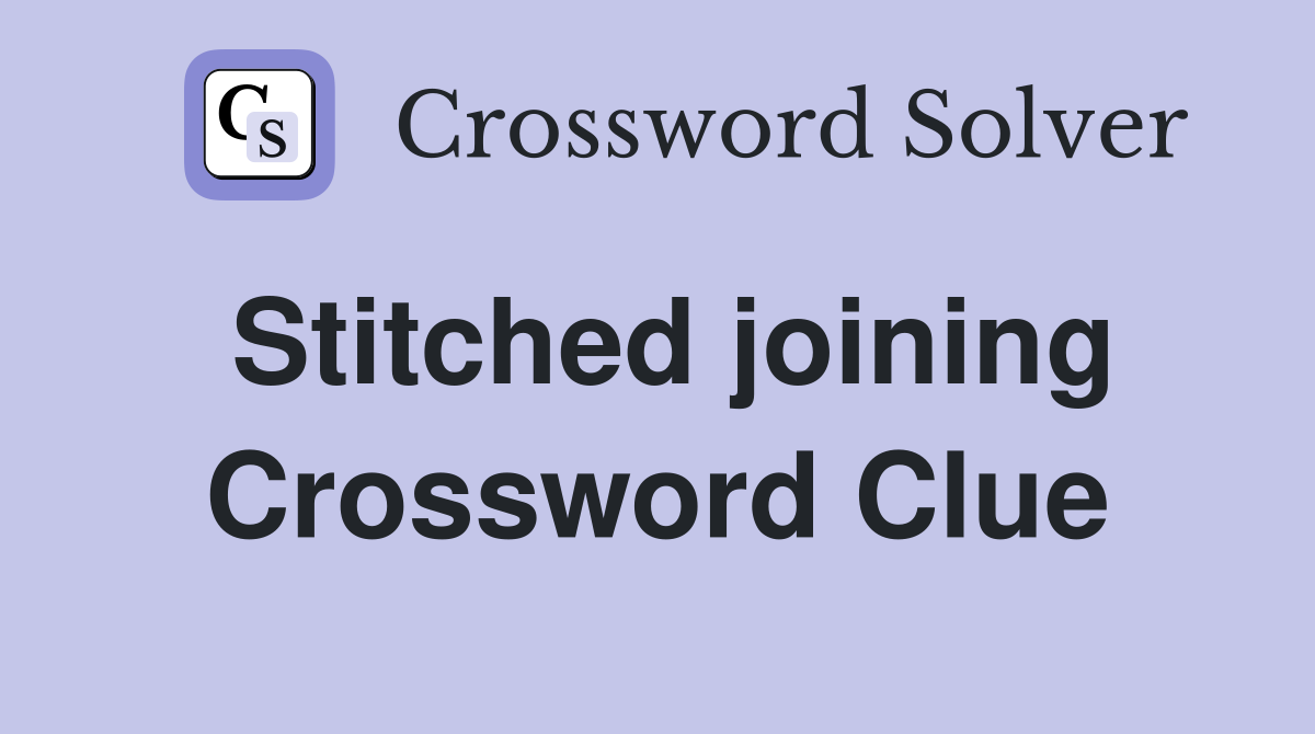 Stitched joining Crossword Clue