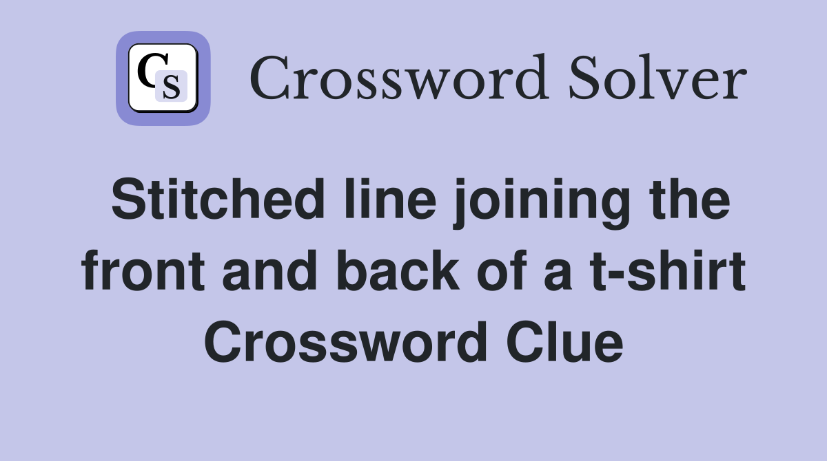 Stitched line joining the front and back of a t-shirt Crossword Clue