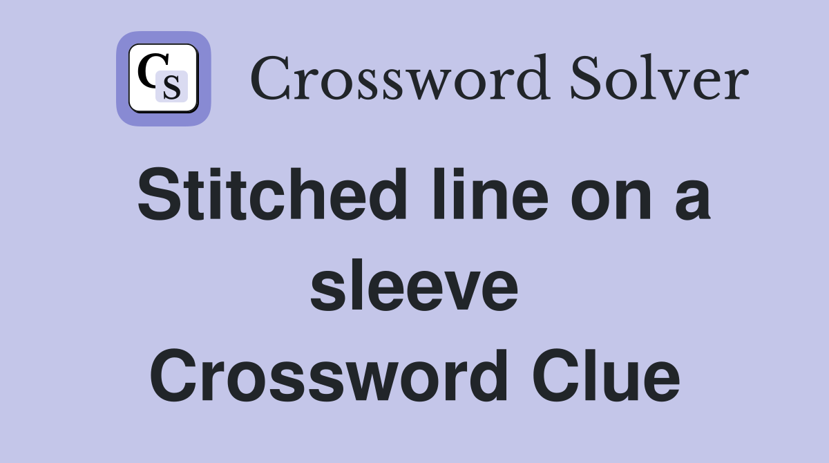 Stitched line on a sleeve Crossword Clue