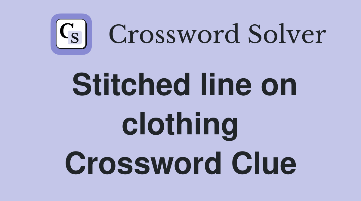 Stitched line on clothing Crossword Clue