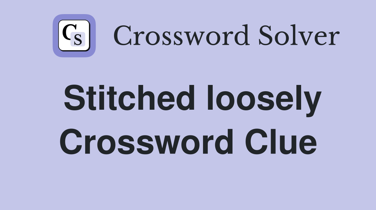 Stitched loosely Crossword Clue