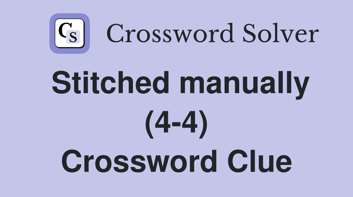Stitched manually (4-4) Crossword Clue