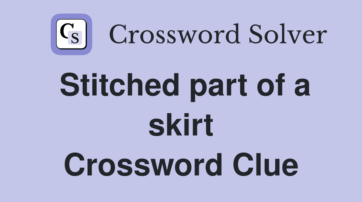 Stitched part of a skirt Crossword Clue
