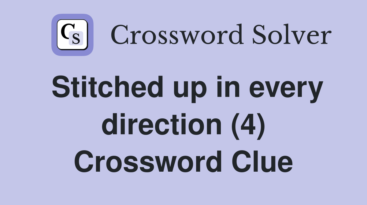 Stitched up in every direction (4) Crossword Clue