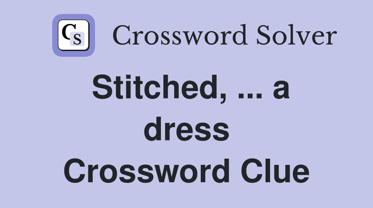 Stitched, ... a dress Crossword Clue