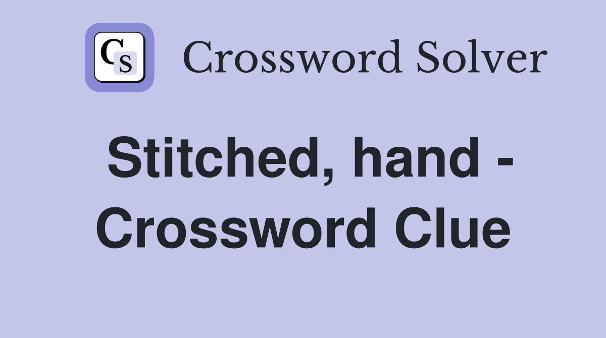 Stitched, hand - Crossword Clue