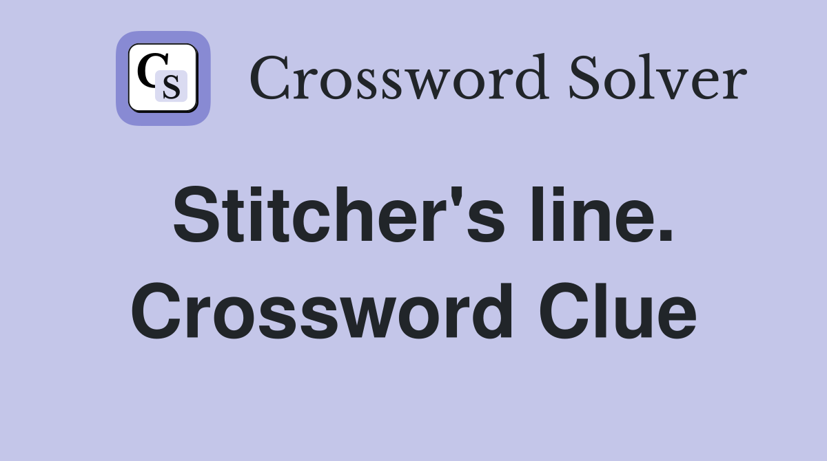 Stitcher's line. Crossword Clue