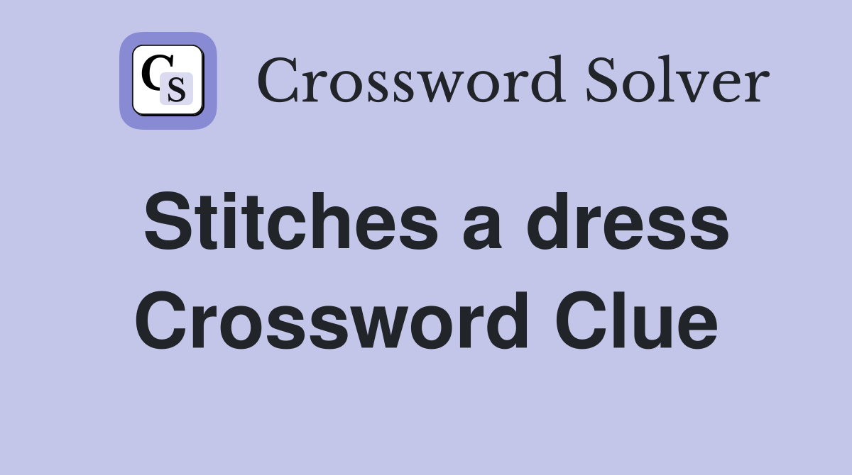 Stitches a dress Crossword Clue