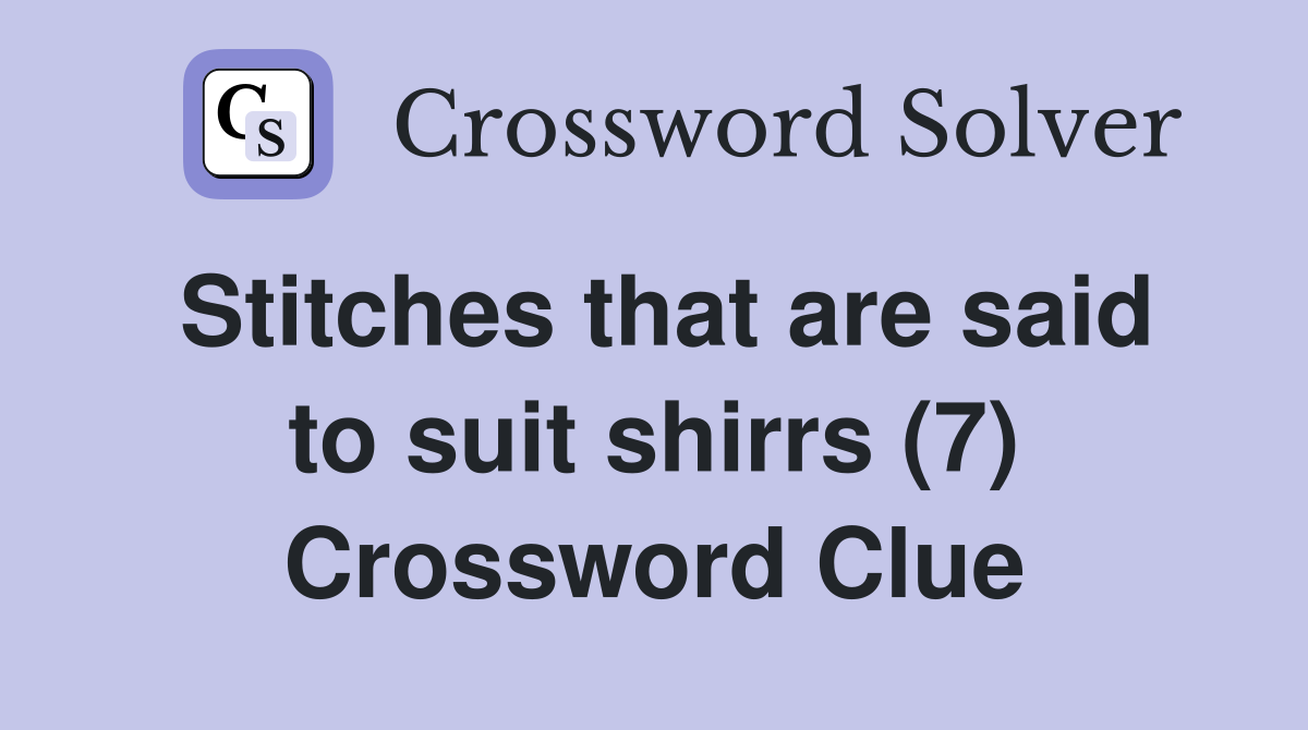Stitches that are said to suit shirrs (7) Crossword Clue