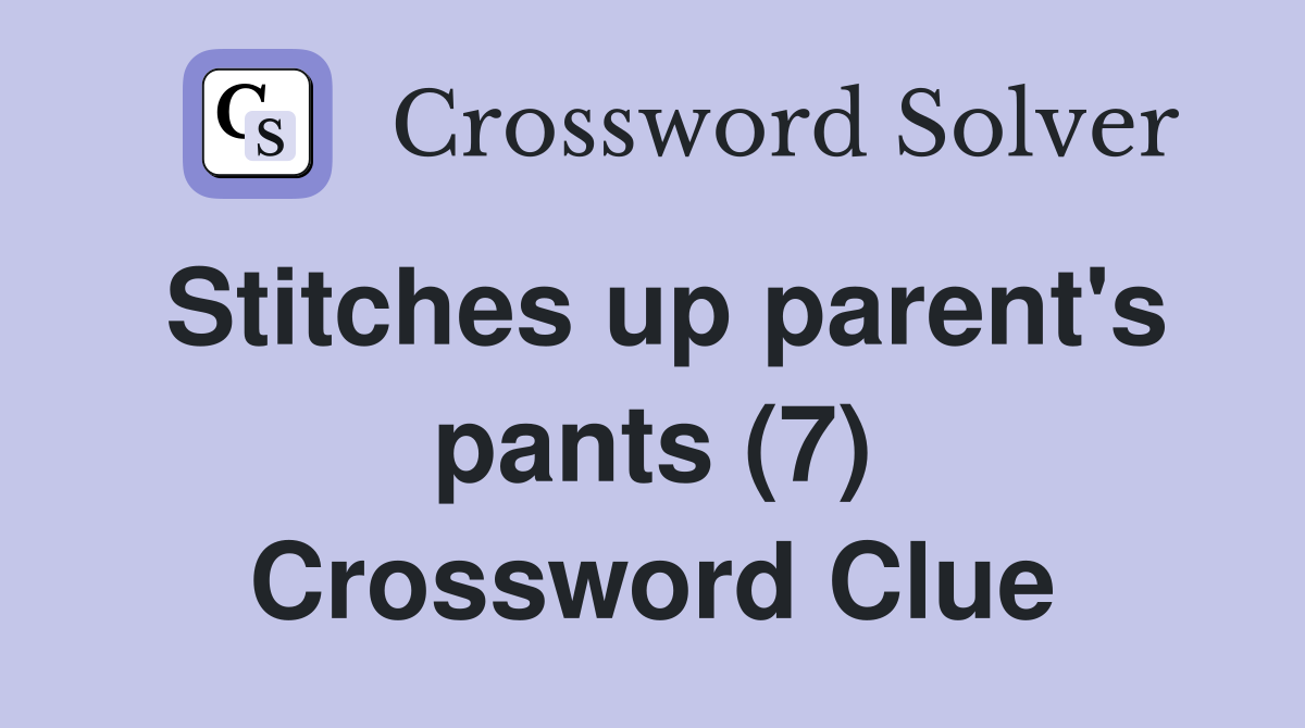Stitches up parent's pants (7) Crossword Clue