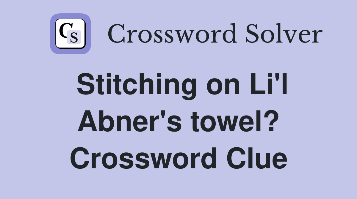 Stitching on Li'l Abner's towel? Crossword Clue
