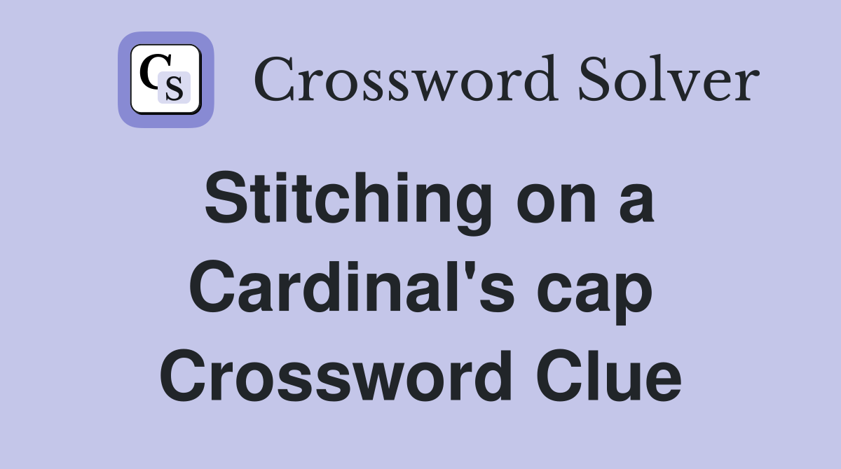 Stitching on a Cardinal's cap Crossword Clue
