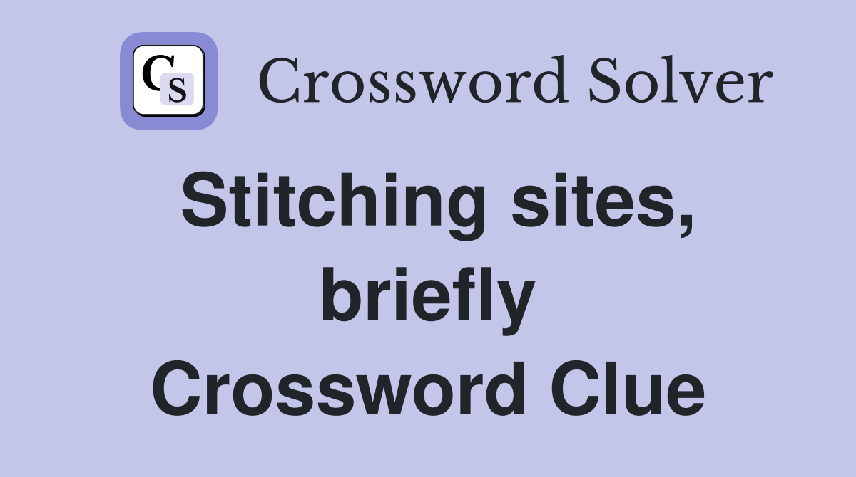 Stitching sites, briefly Crossword Clue
