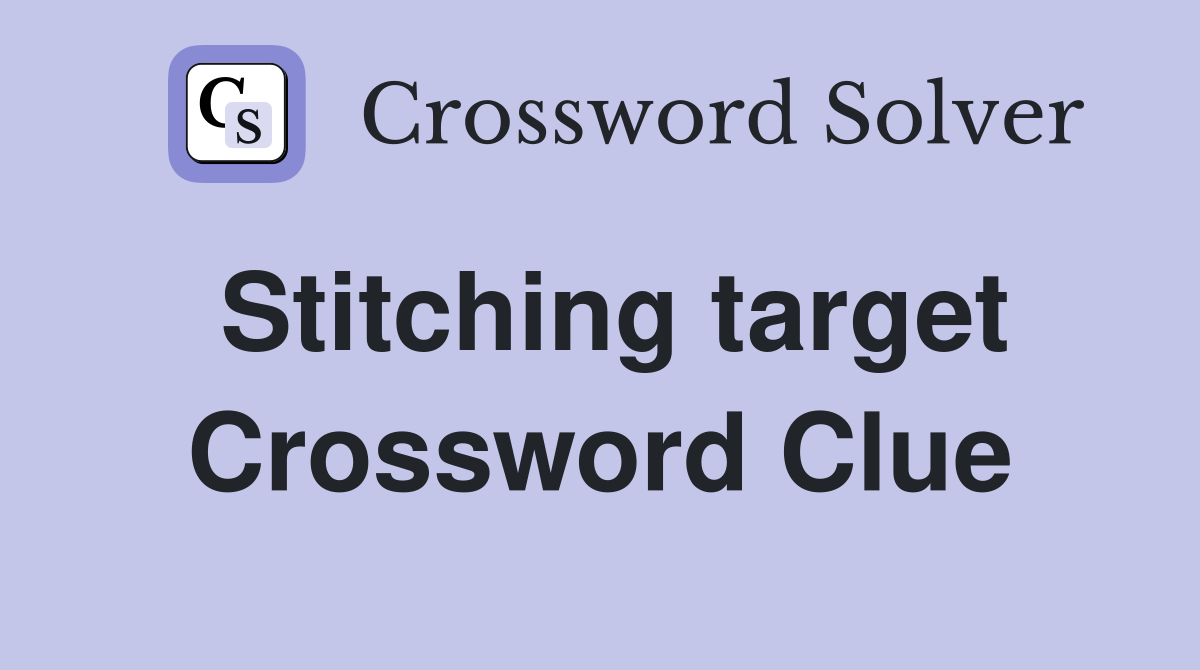 Stitching target Crossword Clue