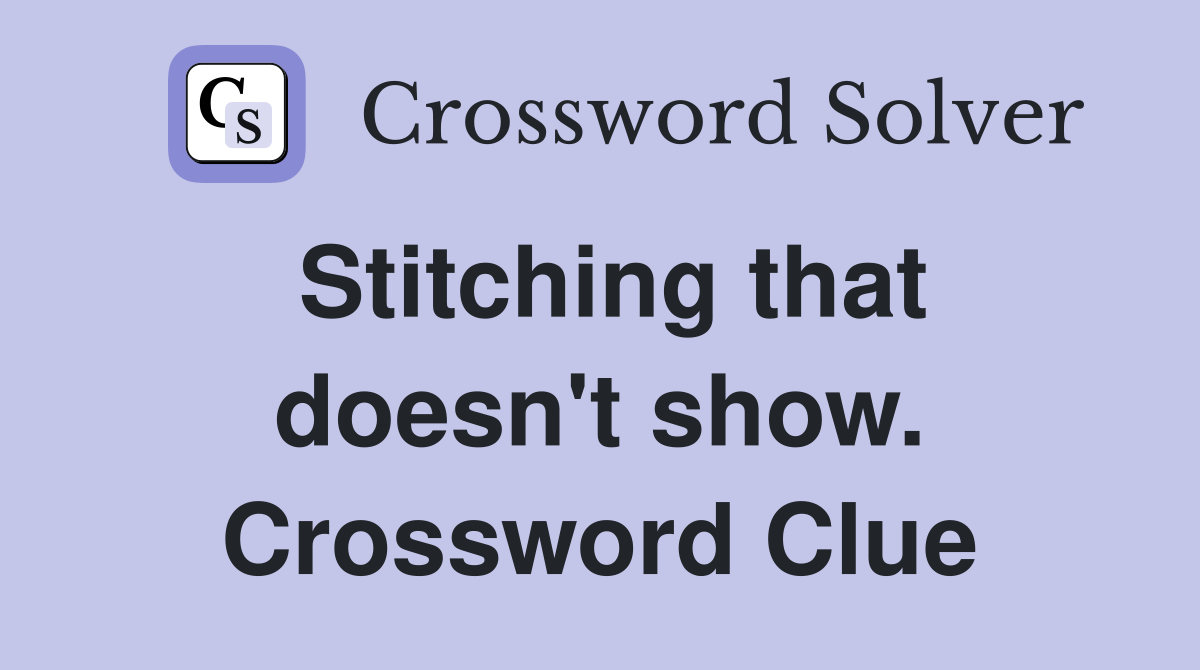 Stitching that doesn't show. Crossword Clue