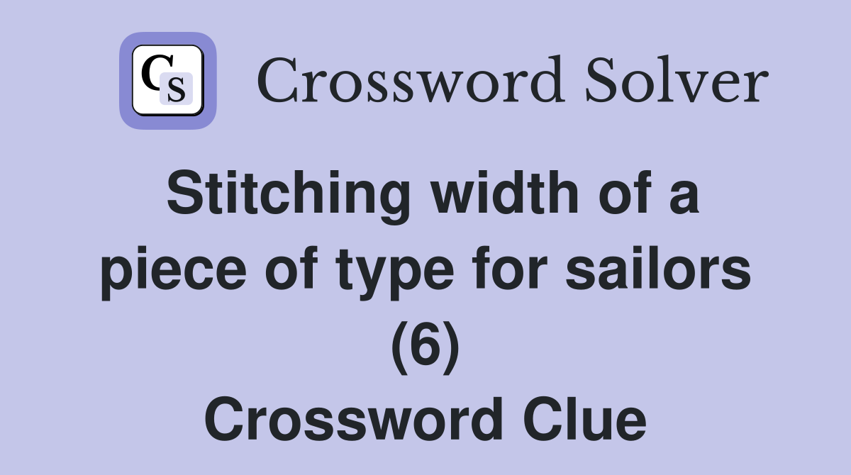 Stitching width of a piece of type for sailors (6) Crossword Clue