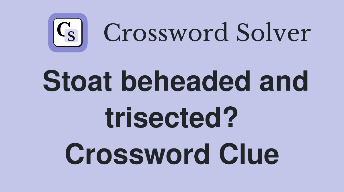 Stoat beheaded and trisected? Crossword Clue